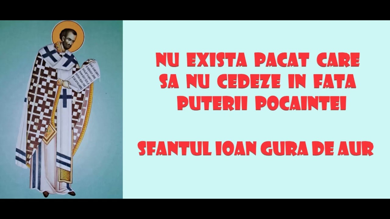 Nu exista pacat care sa nu cedeze in fata puterii pocaintei - Sfantul Ioan Gura de Aur