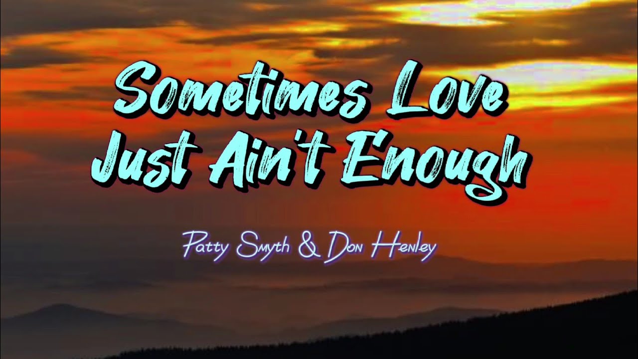 Sometimes Love Just Ain't Enough Patty Smyth & Don Henley (Lyric