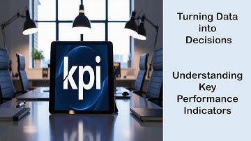Turning Data into Decisions - Understanding Key Performance Indicators (KPI)