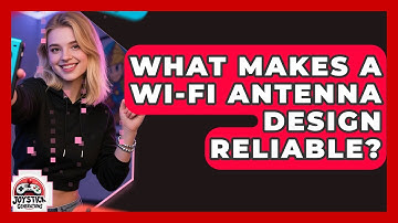 What Makes A Wi-Fi Antenna Design Reliable? - Joystick Generations