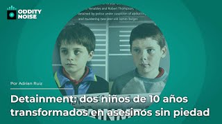 Detainment: dos niños de 10 años transformados en asesinos sin piedad