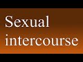 Sexual intercourse - Meaning and How To Pronounce