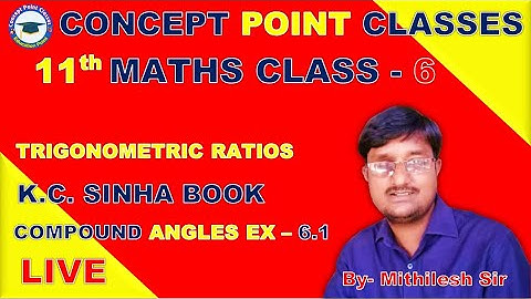 11TH  || TRIGONOMETRIC RATIOS || K.C. SINHA BOOK (COMPOUND ANGLES/ EX- 6.1) CLASS - 6