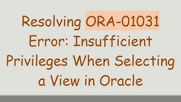 Resolving ORA-01031 Error: Insufficient Privileges When Selecting a View in Oracle