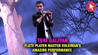 Teri Galiyan || Flute Player master Suleiman's || Amazing Performance