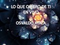 Osvaldo Ayala-Lo que quiero de ti en vivo