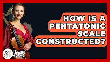 How Is A Pentatonic Scale Constructed? - Classical Serenade