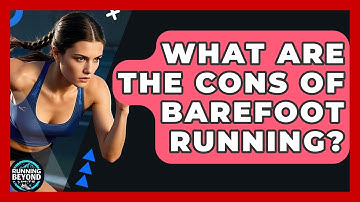 What Are The Cons Of Barefoot Running? - Running Beyond Limits