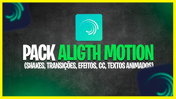 PACK ALIGHT MOTION [SHAKES, TRANSIÇÕES, CC, EFEITOS E TEXTOS ANIMADOS]