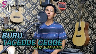 BURU TACEDDE CEDDE | KARIADI | CIPT  SUPRI RIRIN | MUSIK ARR SARIFAH MUSIK