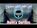 اجمل لحن نغمه الطير مجروح مع كليمه صدام حسين Remix Sad Derdim 