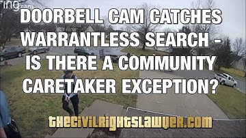 Doorbell Camera Shows Warrantless Search and I Explain the “Community Caretaking” Exception