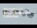 Bulgari Sunglasses Collection // Most Popular 2017