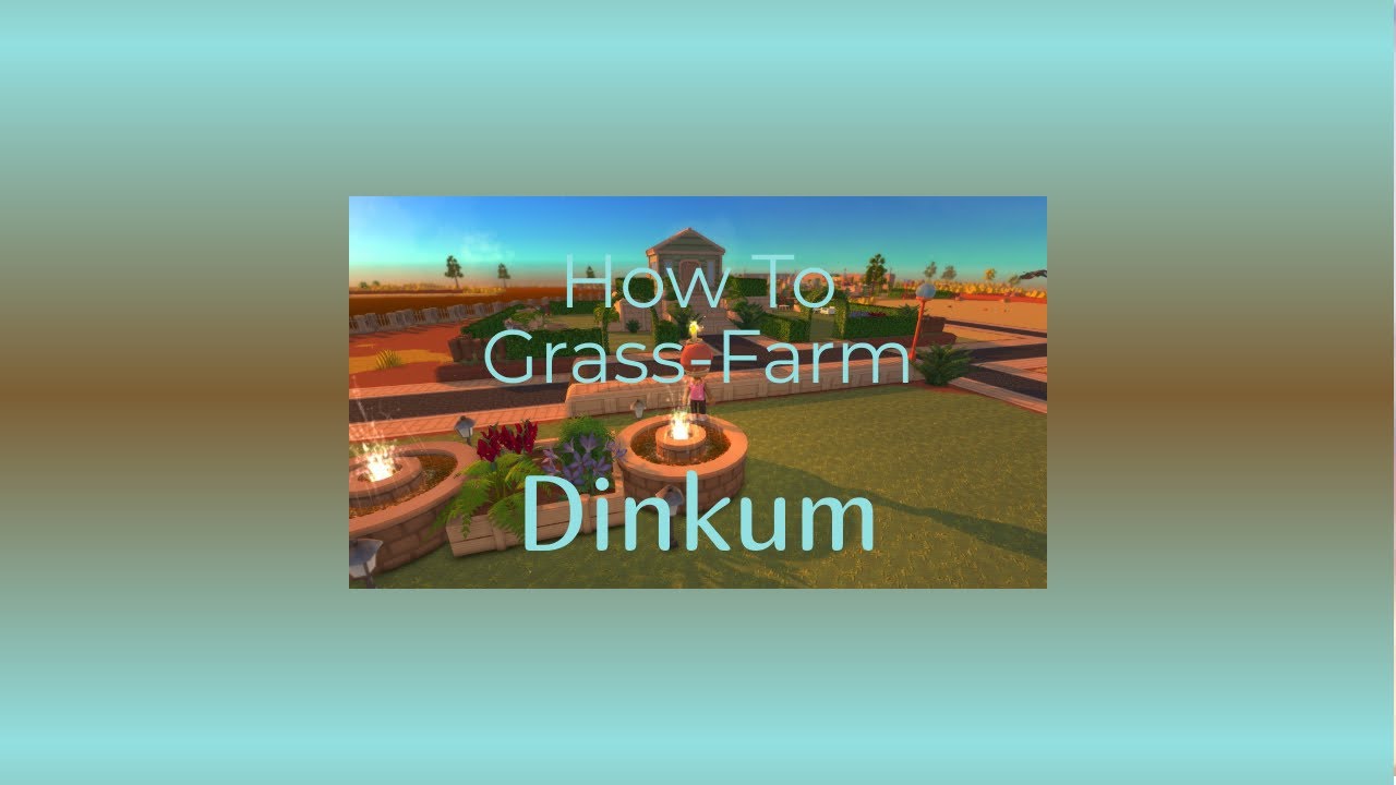 How to Grass Farm Dinkum