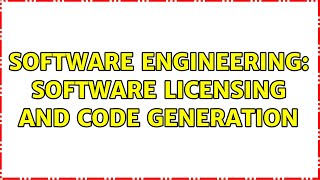 Software Engineering: Software licensing and code generation (2 Solutions!!)