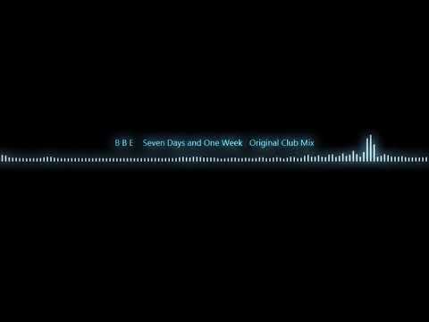 B B E - Seven Days and One Week   Original Club Mix