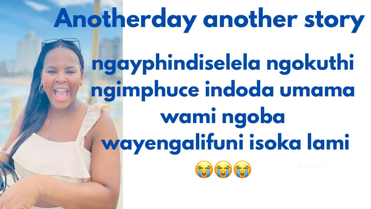 Ngayphindiselela ngokuthi ngimphuce indoda umama wami ngiba wayengalifun isoka lami😭😭😭