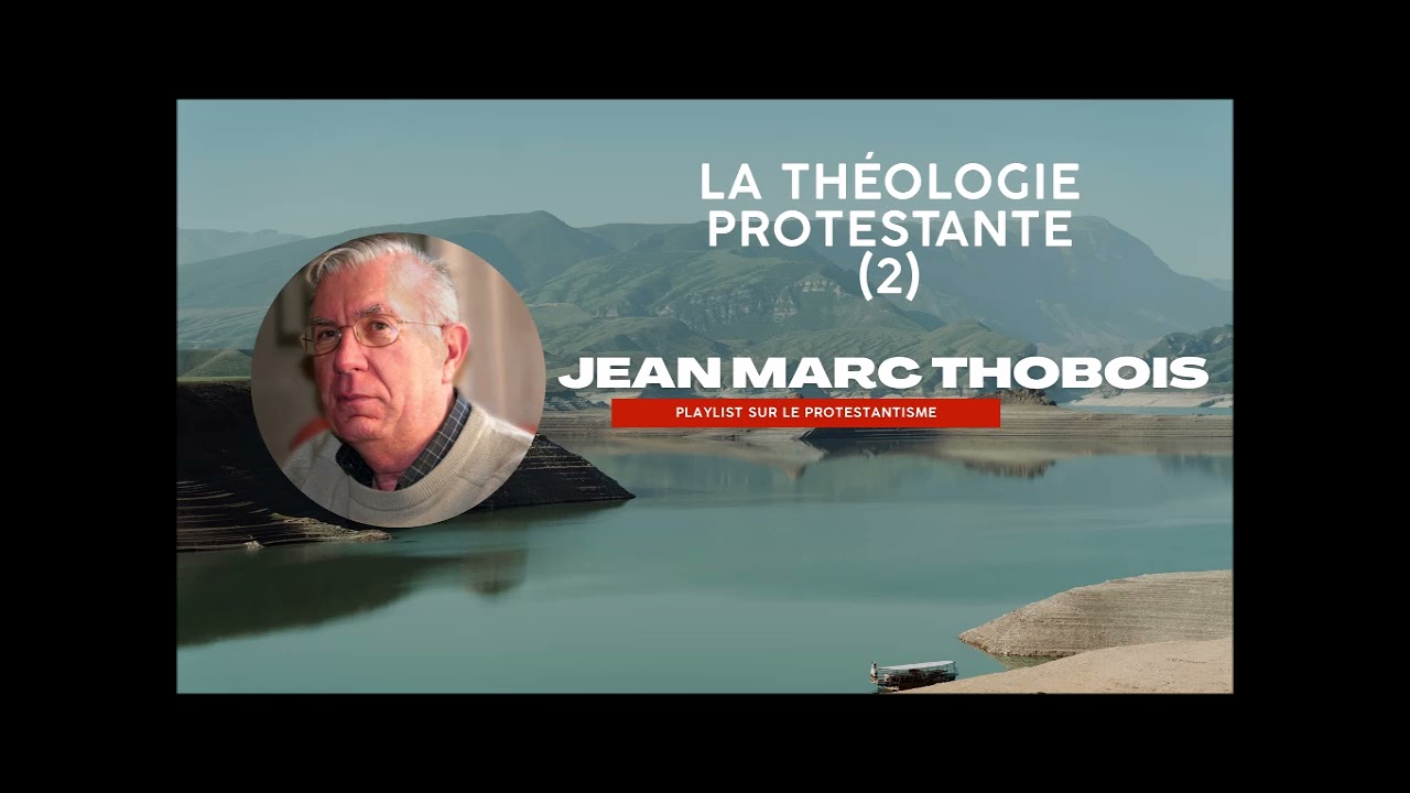 La Théologie protestante (2) - Jean-Marc Thobois