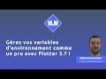 Gérez vos variables d'environnement comme un pro avec Flutter 3.7 !