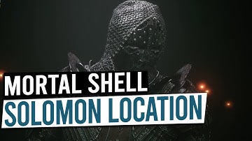 Solomon The Scholar Shell Location - MORTAL SHELL