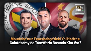 Mourinho'nun Fenerbahçe'deki Yol Haritası | Galatasaray'da Transferin Başında Kim Var?