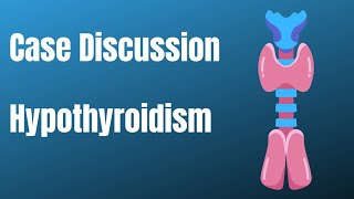 Case Discussion || Hypothyroidism