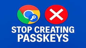 Stop Chrome Creating Passkeys