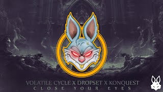 Volatile Cycle x Dropset x Konquest - Close Your Eyes [Evolution Chamber]