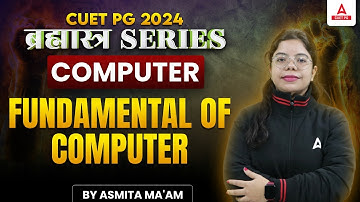 CUET PG 2024 Computer Science | Fundamental of Computer | By Asmita Ma