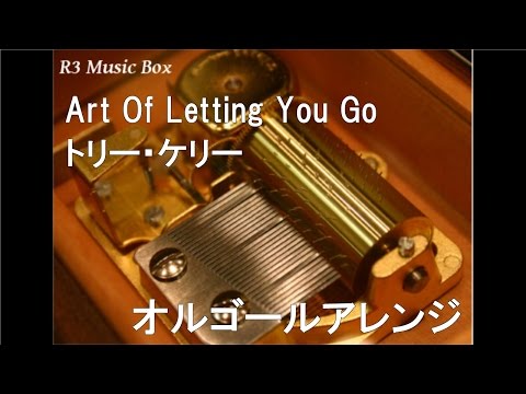 Art Of Letting You Go/トリー・ケリー【オルゴール】