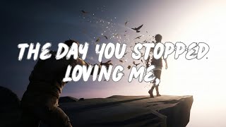 The Day You Stopped Loving Me | Sad lyric song | luvXSad
