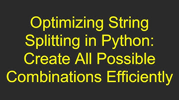 Optimizing String Splitting in Python: Create All Possible Combinations Efficiently