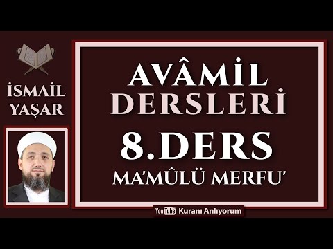 08 AVÂMİL | 8.Ders: Ma'mûlü Merfu' | İsim ve Fiil Cümleleri!