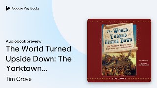 The World Turned Upside Down: The Yorktown… by Tim Grove · Audiobook preview