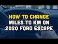 How to change miles to km on 2020 ford escape?