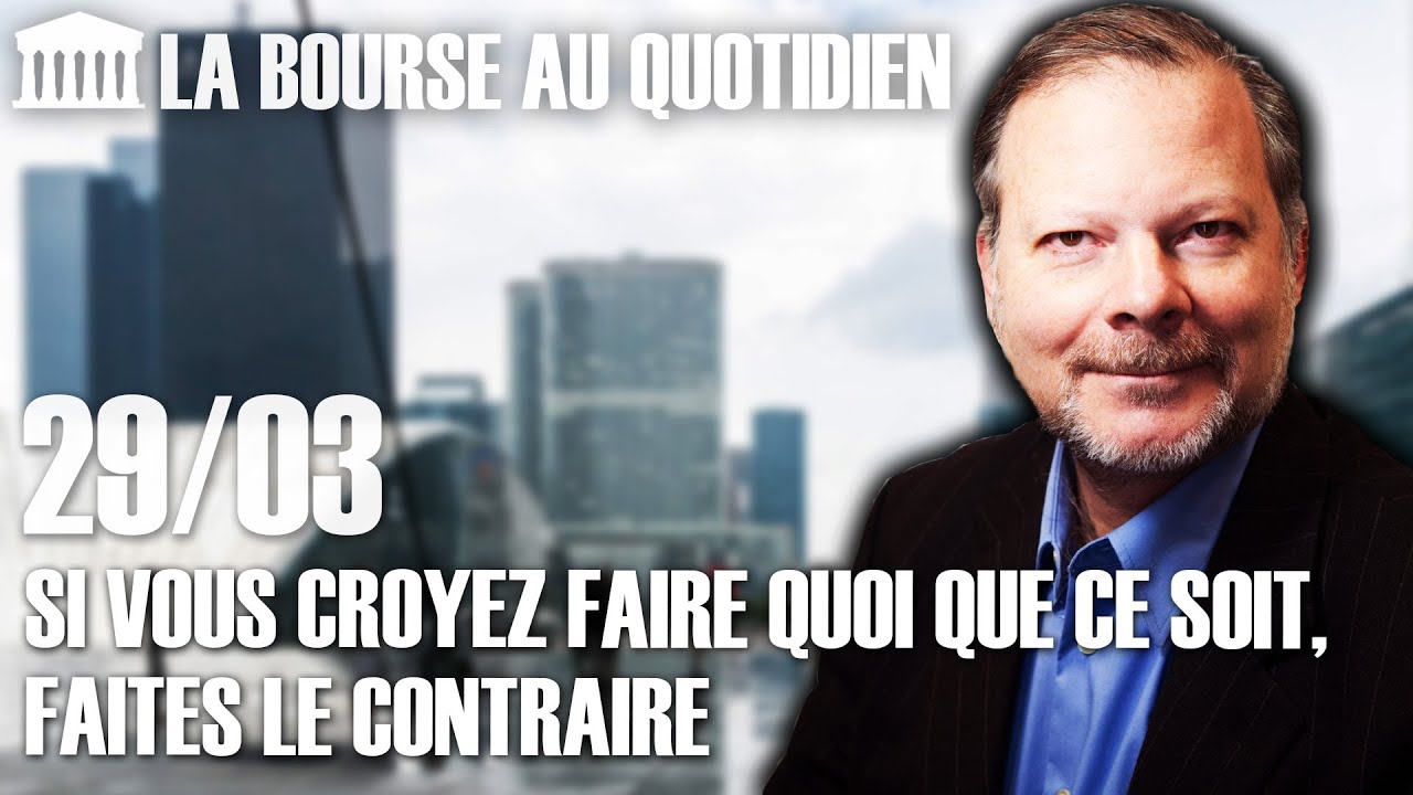 Bourse au Quotidien - Si vous croyez faire quoi que ce soit, faites le contraire