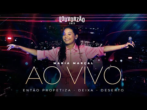 Maria Marçal - Então Profetiza / Deixa / Deserto - Louvorzão 93 (Ao Vivo) - 2023