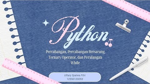 Belajar Python Dulu Yukk!!  Percabangan, Ternary Operator, dan Perulangan While di Python