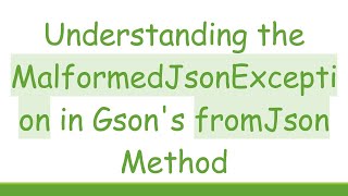 Understanding The Malformedjsonexception In Gsons Fromjson Method