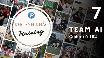 Team 7 | Team AI | Khoảng khắc Training D23 - Vòng 2 | ProPTIT
