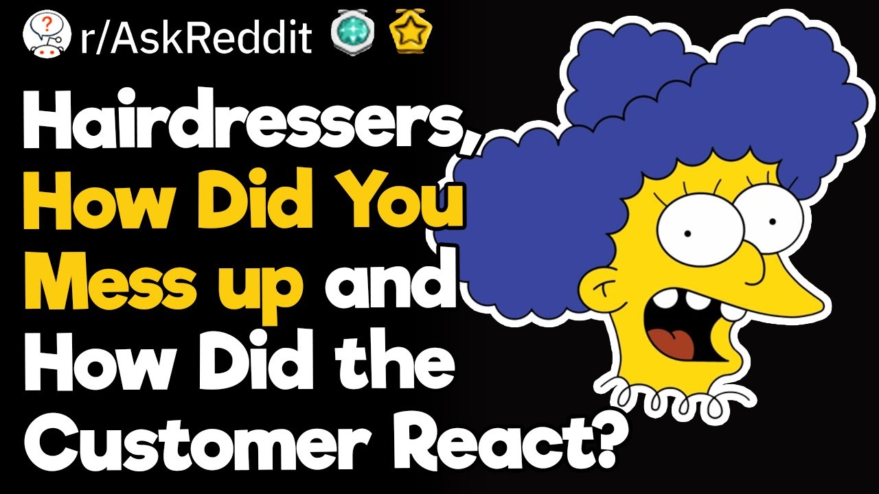 Hairdressers, How Did You Mess up and How Did the Customer React? YouTube