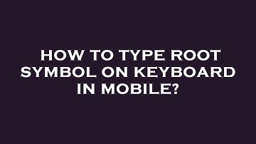 How to type root symbol on keyboard in mobile?