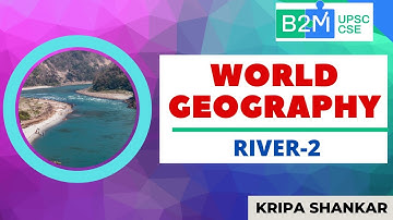 L45: River-2 | World Geography | UPSC CSE/IAS 2021 | Kripa Shankar