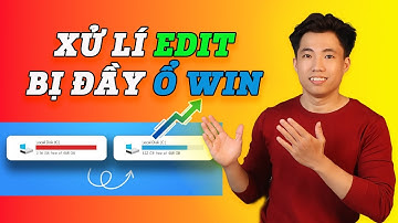 Edit video khiến ổ C bị đầy và cách giải phóng dung lượng ổ C