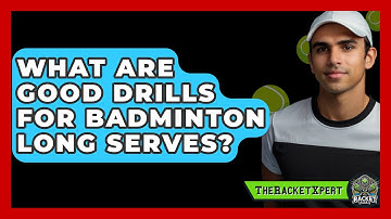 What Are Good Drills For Badminton Long Serves? - The Racket Xpert
