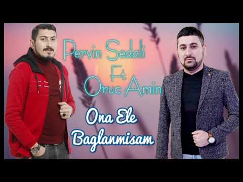 Pervin Sedali Ft Oruc Amin - Ona Ele Baglanmisam 2022