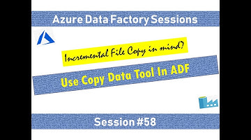 #58. Azure Data Factory - Incremental File Copy using Copy Data TOOL