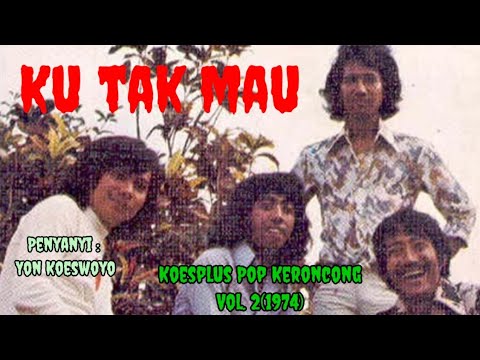 Ku tak mau, #KoesplusPopKeroncong Vol.2 (1974)
