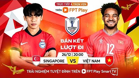 🔴TRỰC TIẾP: SINGAPORE - VIỆT NAM | BÁN KẾT ASEAN MITSUBISHI ELECTRIC CUP™ 2024 !