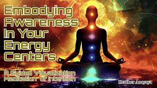 Embodying Awareness In Your Energy Centers: Guided Visualization Meditation of Intention 4.26.24